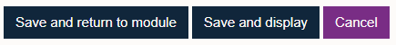Save and reurn to module, Save and display and Cancel buttons