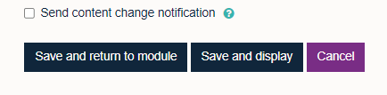 'Save and return to module', 'Save and display' and 'Cancel' buttons. 'Send content change notification' tickbox located above.