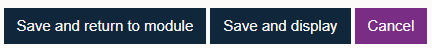 Save and return to module, Save and display and Cancel buttons