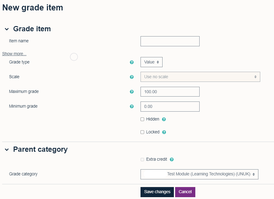 'New grade item' with 'Item name' text box, 'Show more' link, 'Grade type' drop down menu with 'Value' showing, 'Scale' drop down menu with 'Use no scale' showing, 'Maximum grade' text box with '100.00' showing, 'Minimum grade' with '0.00 showing', 'Hidden' with tickbox (unticked), 'Locked' with tickbox (unticked). 'Parent category' with 'Extra credit' tickbox (unticked) and 'Grade category' dropdown menu with module title showing.