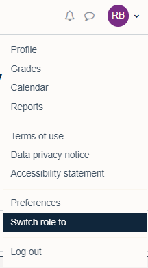 'Switch role to... 'button located within menu on right of Moodle course page under your name