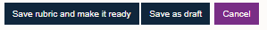 screenshot of options to Save rubric as draft or save and make it ready