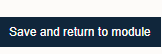Save and return to module button