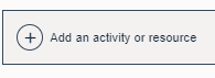 The Add Activity or Resource button within a topic 