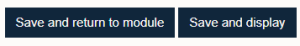 Save and return to module or save and display buttons