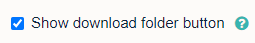 Show download folder button tickbox