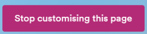 Stop customising this page button from Dashboard